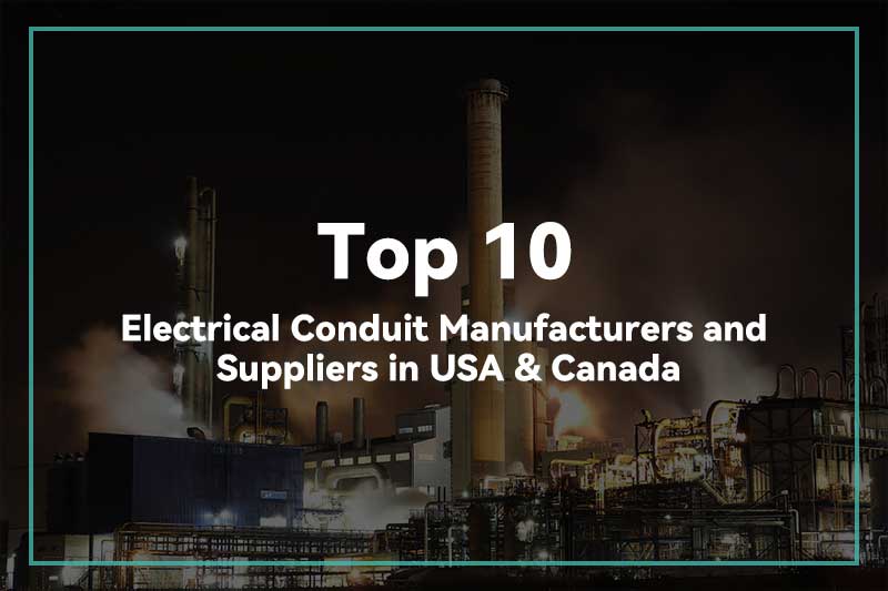 Os 10 principais fabricantes e fornecedores de conduítes elétricos nos EUA e Canadá