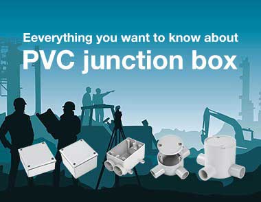 Eeverything You Want to Know About PVC Junction Box